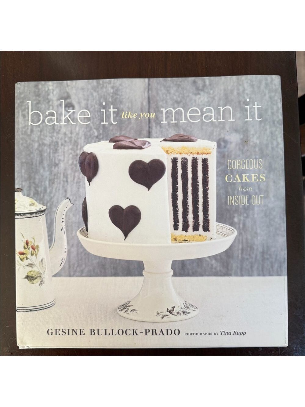 Bake It Like You Mean It by -Gesine Bullock-Prado. Hardback Cookbook